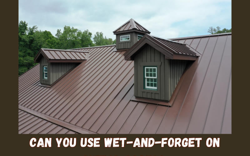 Can you use Wet-and-Forget on metal roofs?