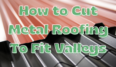 How to Cut Metal Roofing To Fit Valleys