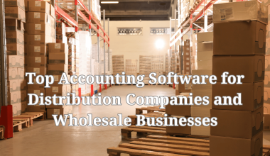 Top Accounting Software for Distribution Companies and Wholesale Businesses